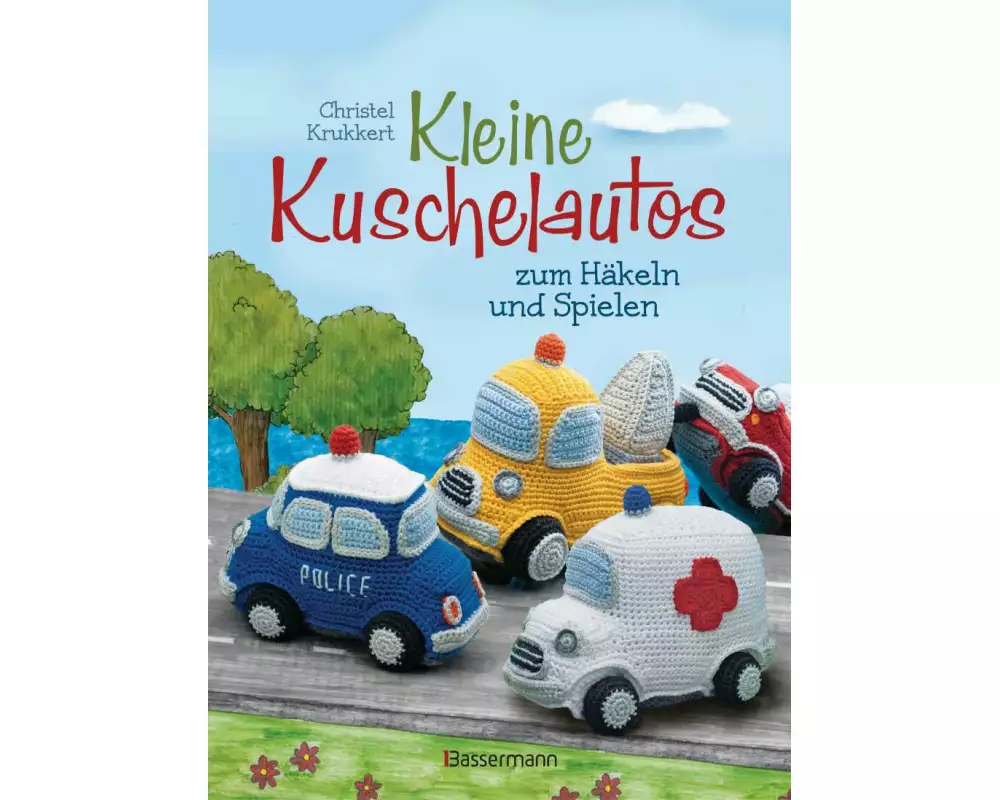 Kleine Kuschelautos zum Häkeln und Spielen. Komplett überarbeitete und getestete Neuausgabe. Häkelanleitungen für VW-Bus, Polizeiauto, Feuerwehrfahrze