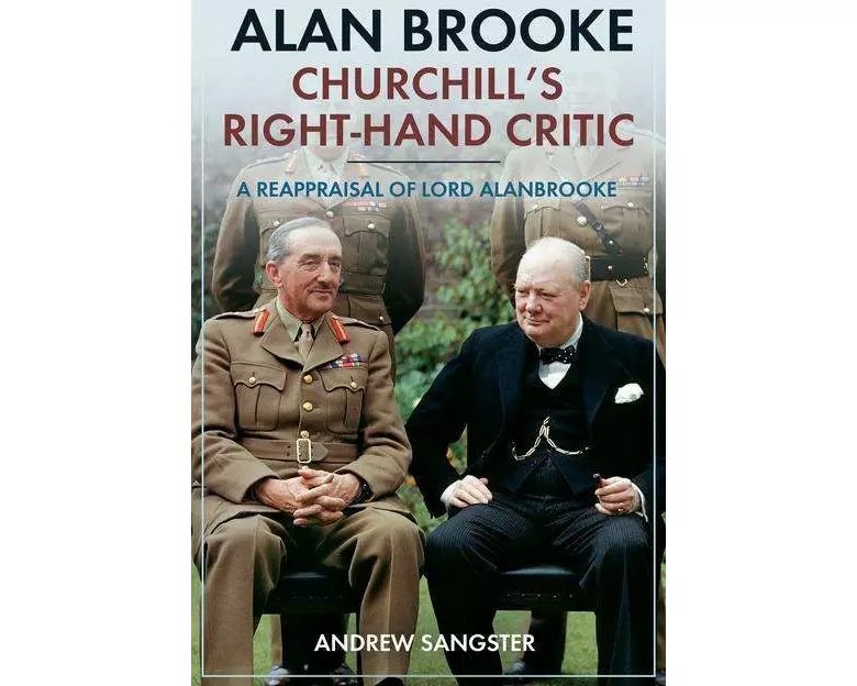 Alan Brooke: Churchill's Right-Hand Critic