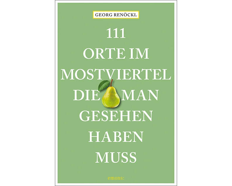 111 Orte im Mostviertel, die man gesehen haben muss