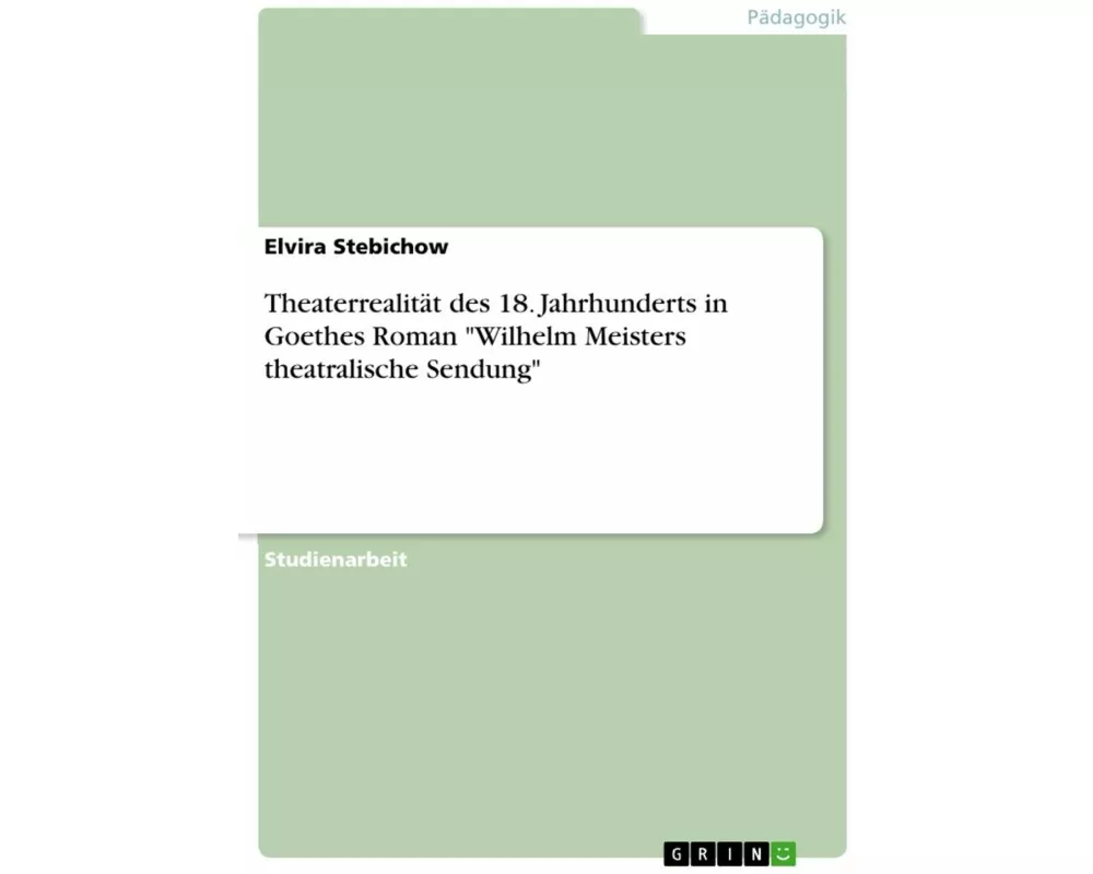 Theaterrealität des 18. Jahrhunderts in Goethes Roman "Wilhelm Meisters theatralische Sendung"