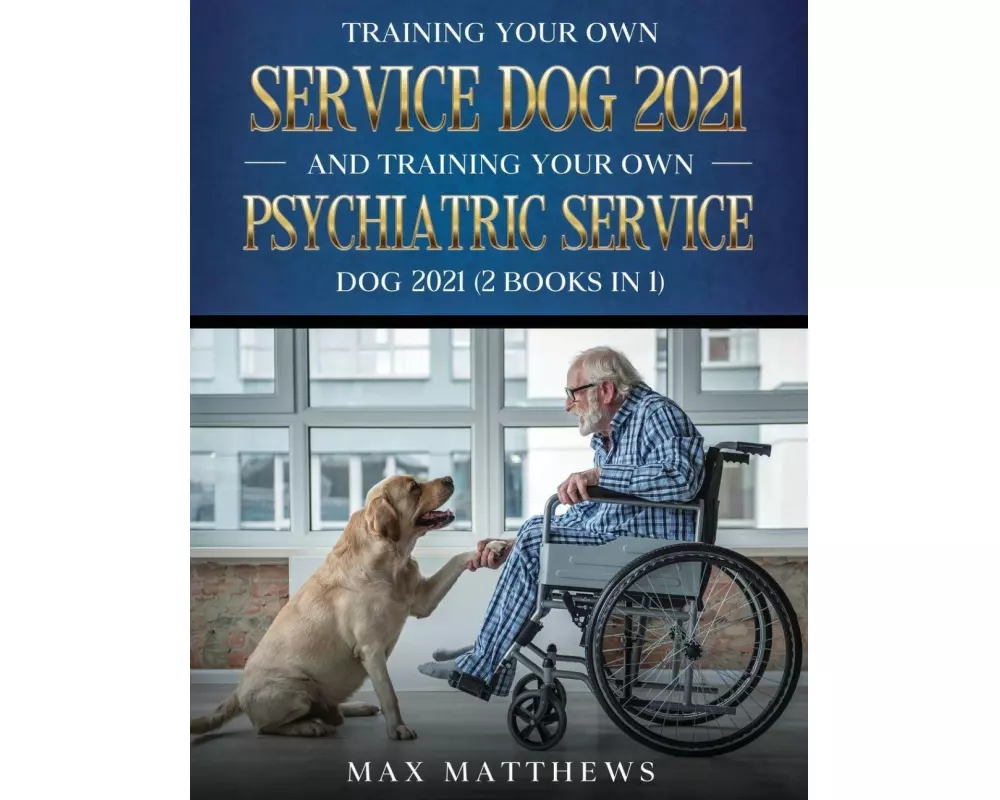 Training Your Own Service Dog AND Training Your Own Psychiatric Service Dog 2021