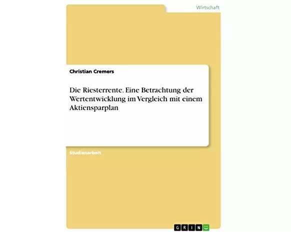 Die Riesterrente. Eine Betrachtung der Wertentwicklung im Vergleich mit einem Aktiensparplan