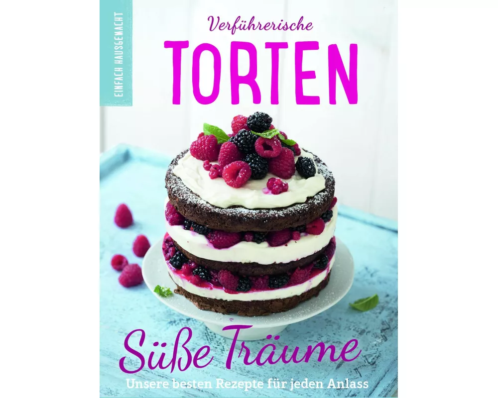 Einfach hausgemacht - Verführerische Torten
