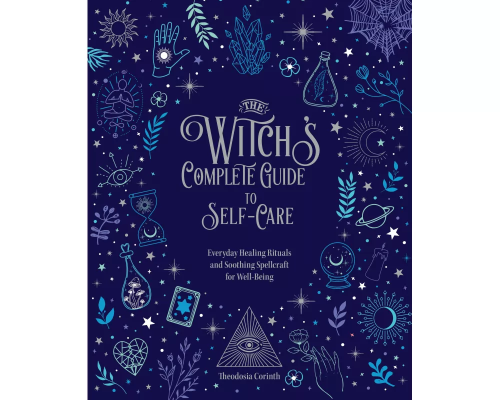 The Witch's Complete Guide to Self-Care: Volume 1