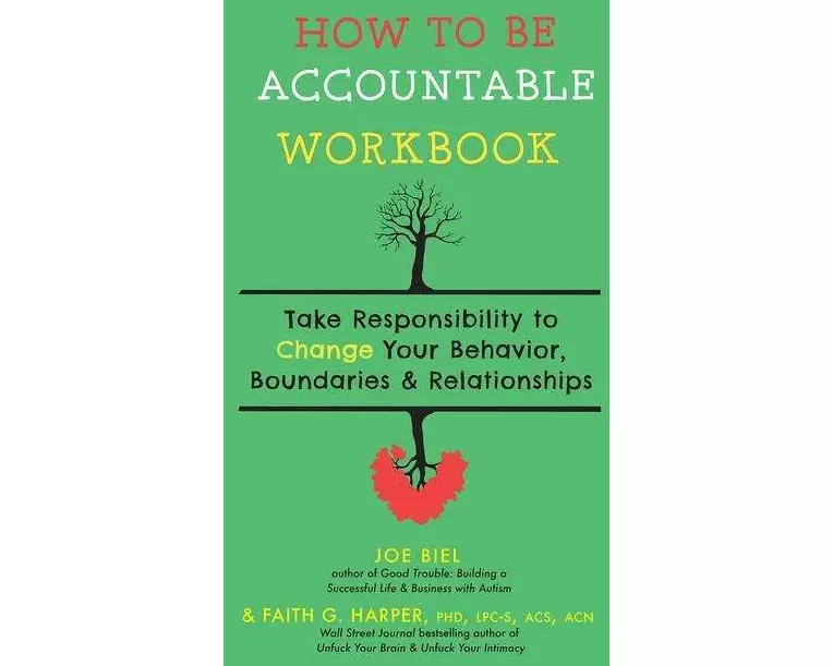 How to Be Accountable Workbook: Take Responsibility to Change Your Behavior, Boundaries, & Relationships
