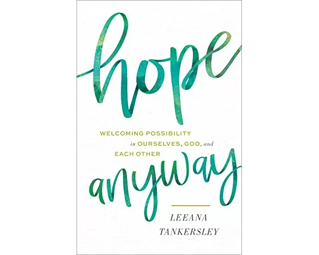 Hope Anyway - Welcoming Possibility in Ourselves, God, and Each Other