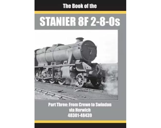 THE BOOK OF THE STANIER 8F 2-8-0s - PART 3