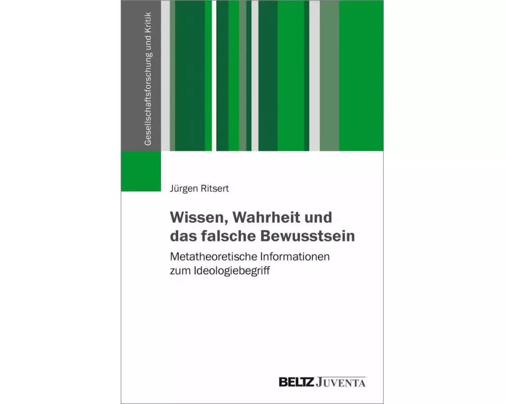 Wissen, Wahrheit und das falsche Bewusstsein