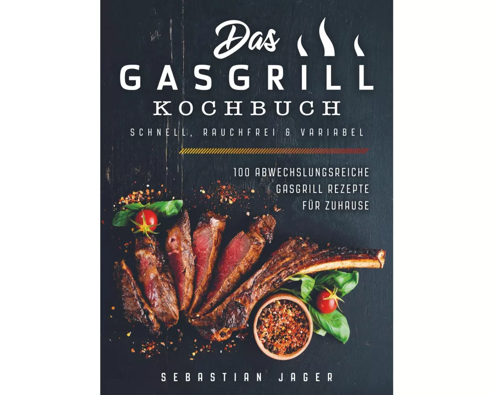 Das Gasgrill Kochbuch - Schnell, rauchfrei & variabel
