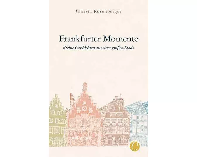 Frankfurter Momente. Kleine Geschichten aus einer großen Stadt