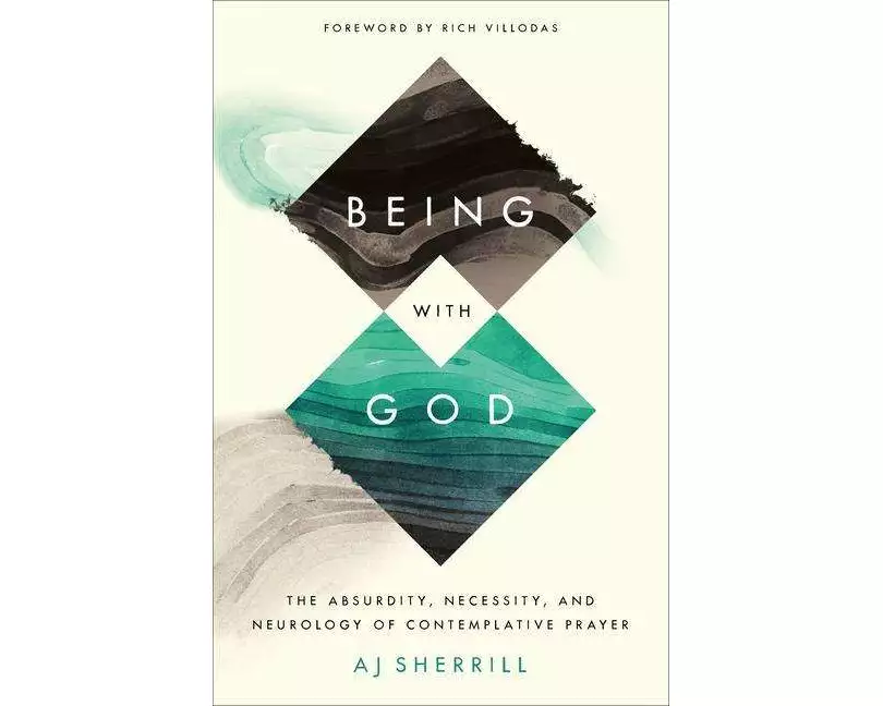 Being with God – The Absurdity, Necessity, and Neurology of Contemplative Prayer