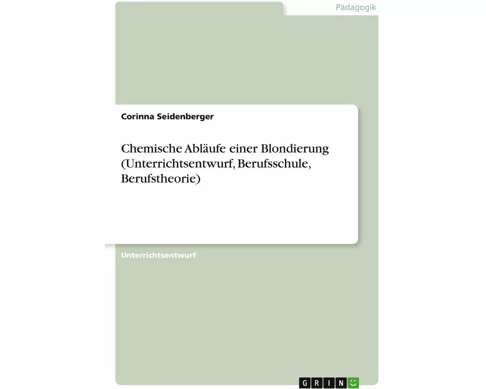 Chemische Abläufe einer Blondierung (Unterrichtsentwurf, Berufsschule, Berufstheorie)
