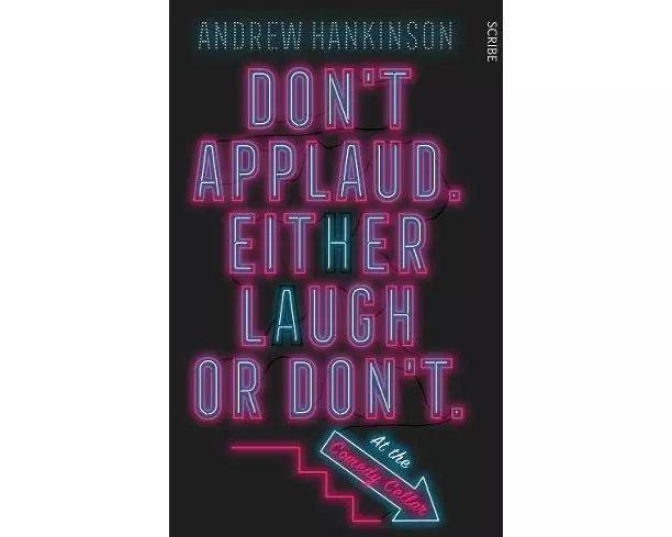 Don’t applaud. Either laugh or don’t. (At the Comedy Cellar.)