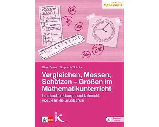 Vergleichen, Messen, Schätzen - Größen im Mathematikunterricht