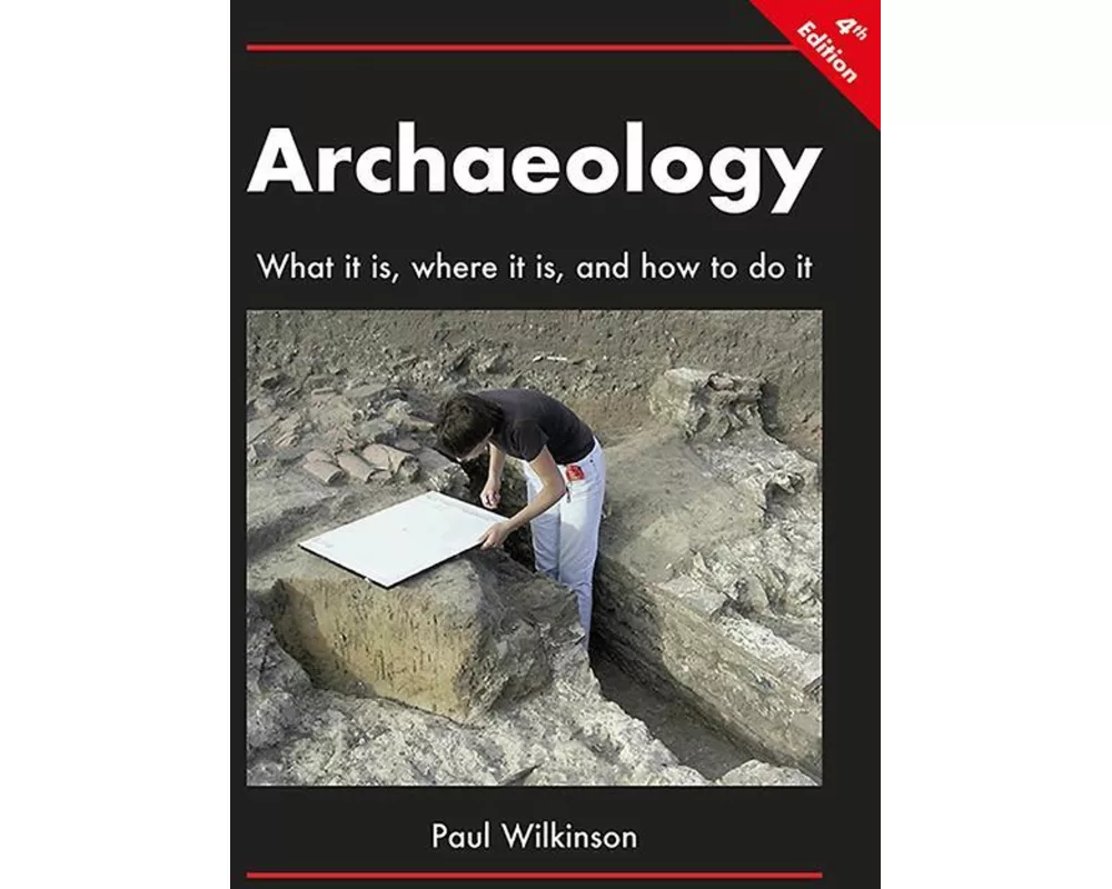 Archaeology: What It Is, Where It Is, and How to Do It