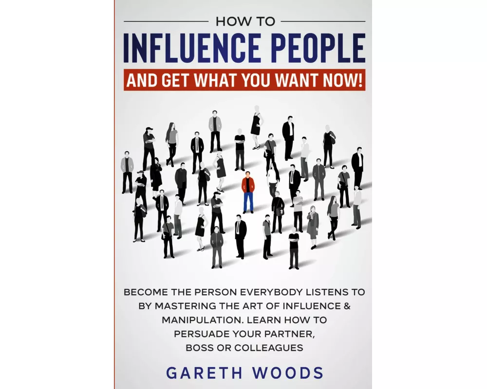 How to Influence People and Get What You Want Now