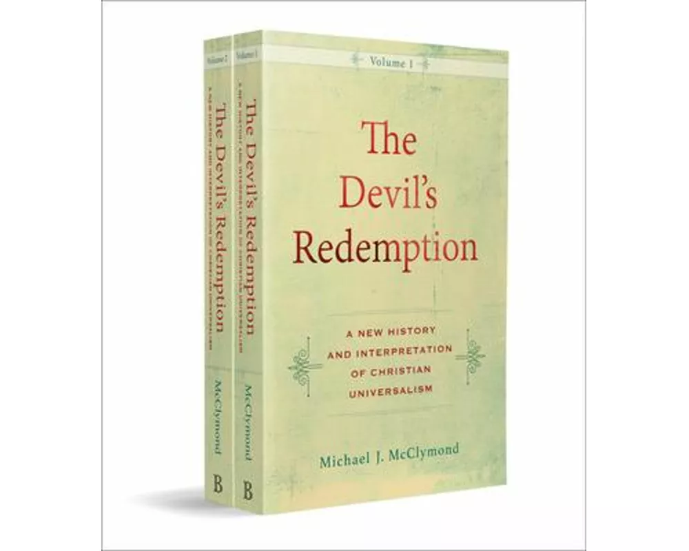 The Devil`s Redemption – A New History and Interpretation of Christian Universalism