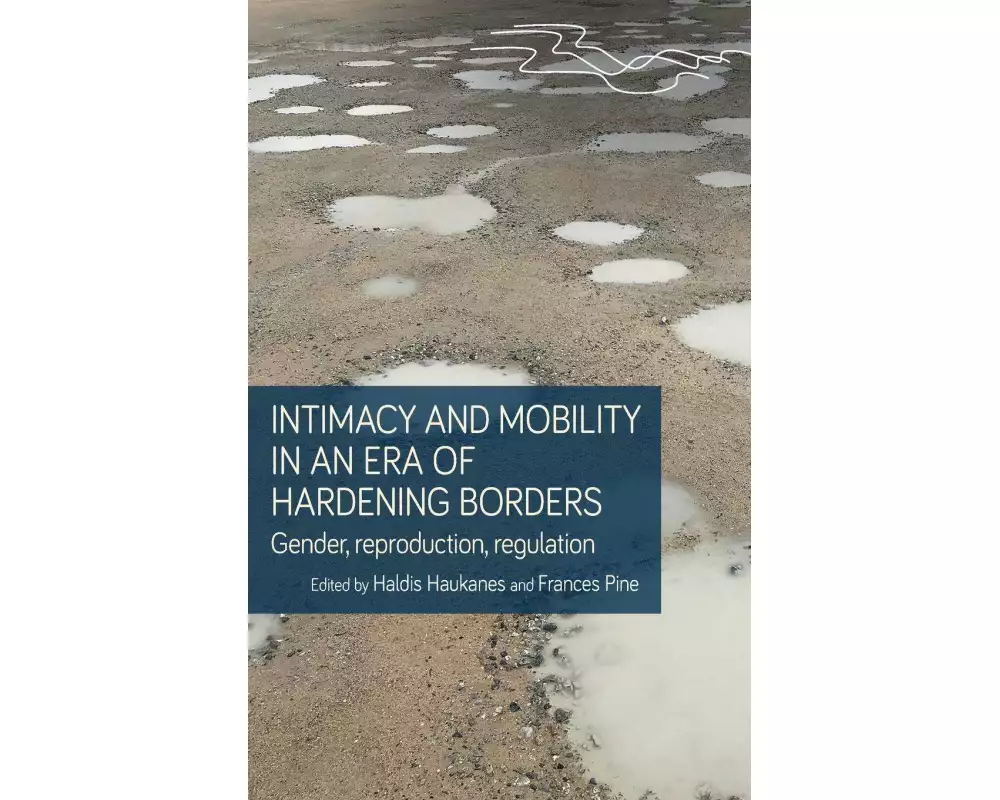 Intimacy and Mobility in an Era of Hardening Borders
