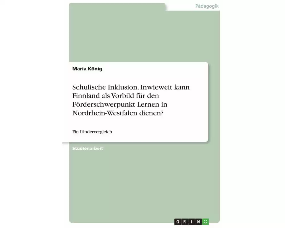 Schulische Inklusion. Inwieweit kann Finnland als Vorbild für den Förderschwerpunkt Lernen in Nordrhein-Westfalen dienen?