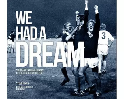 We Had A Dream - Scotland Internationals In The Black & White Era
