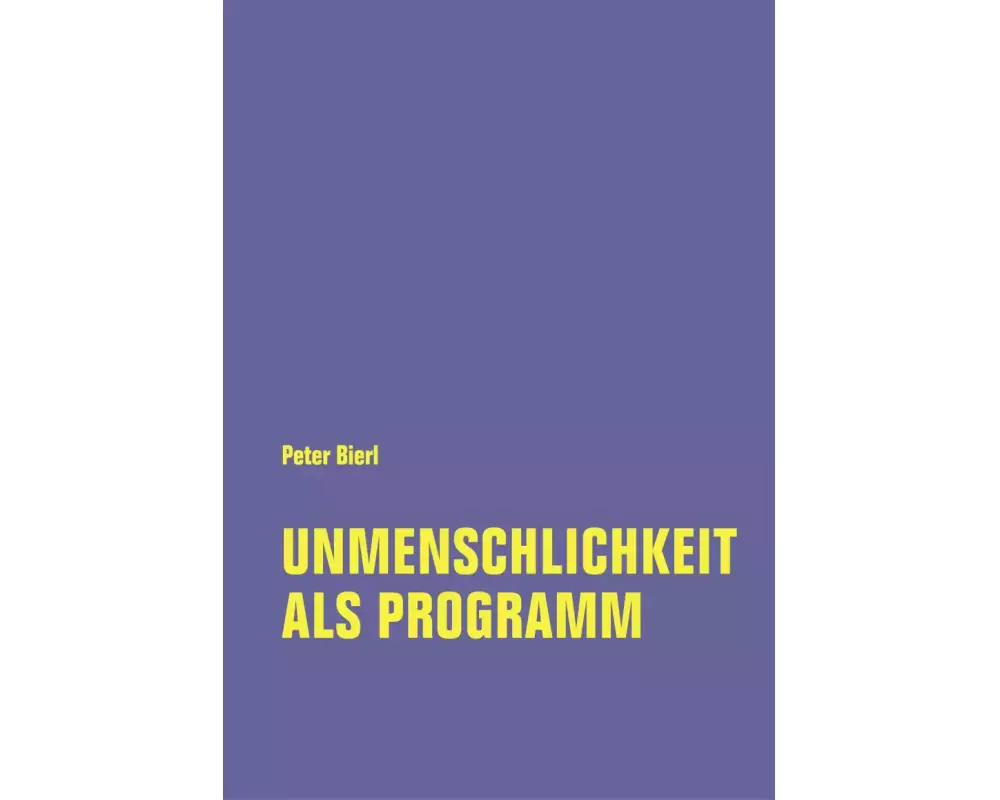 Unmenschlichkeit als Programm