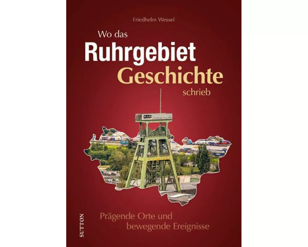 Wo das Ruhrgebiet Geschichte schrieb