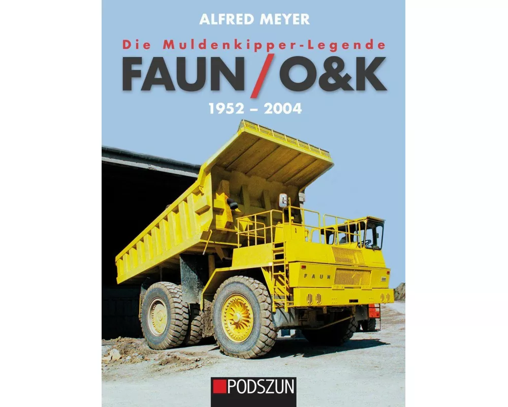 Die Muldenkipper-Legende: Faun/O&K 1952-2004