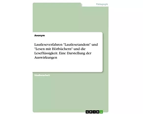 Lautleseverfahren "Lautlesetandem" und "Lesen mit Hörbüchern" und die Leseflüssigkeit. Eine Darstellung der Auswirkungen