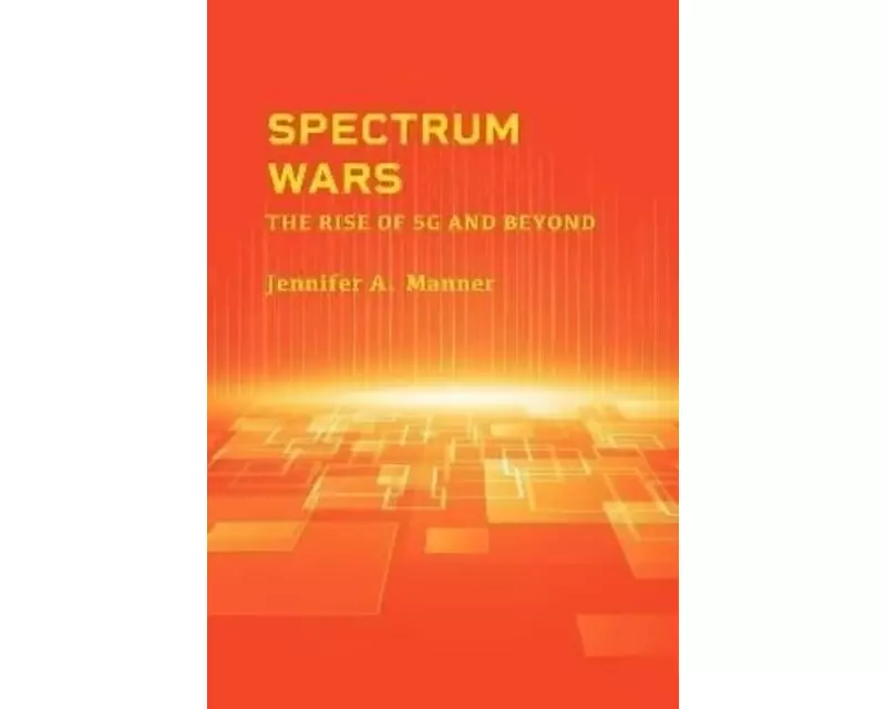 Spectrum Wars: The Rise of 5g and Beyond