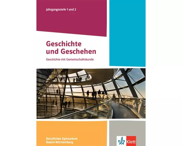 Geschichte und Geschehen Jahrgangsstufe 1 und 2. Schulbuch Klasse 12/13. Ausgabe Baden-Württemberg Berufliche Gymnasien