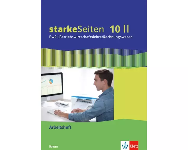 starkeSeiten BwR - Betriebswirtschaftslehre/ Rechnungswesen 10 II. Arbeitsheft Klasse 10. Ausgabe Bayern Realschule
