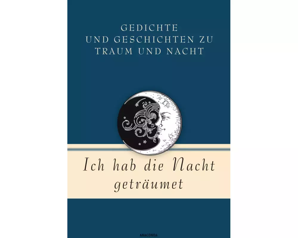 Ich hab die Nacht geträumet. Gedichte und Geschichten zu Traum und Nacht