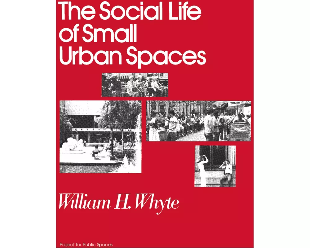 The Social Life of Small Urban Spaces