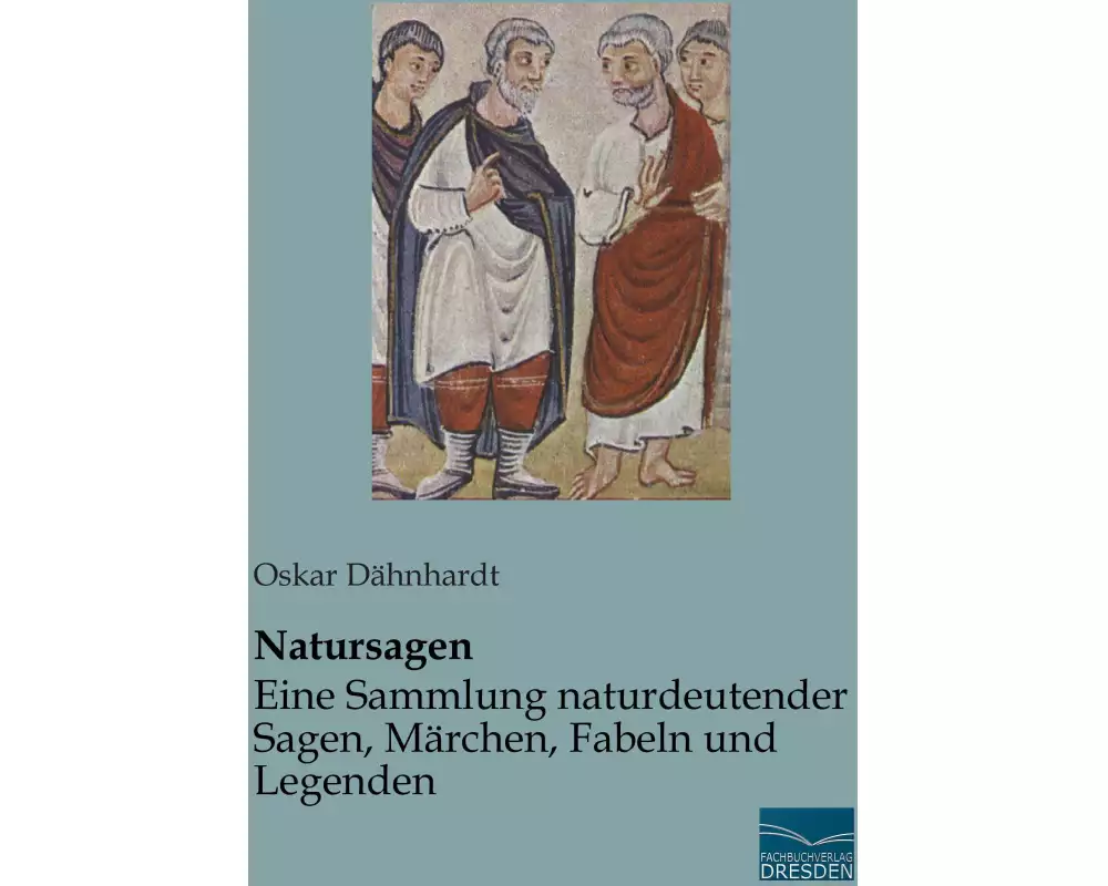 Natursagen - Eine Sammlung naturdeutender Sagen, Märchen, Fabeln und Legenden