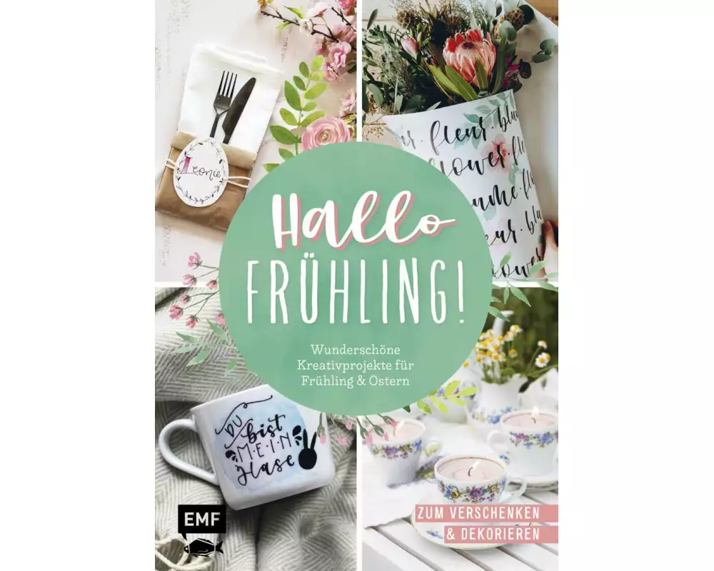 Hallo Frühling: Wunderschöne Kreativprojekte für Frühling und Ostern