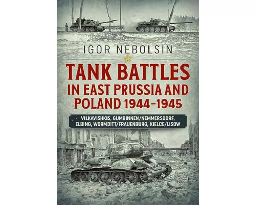 Tank Battles in East Prussia and Poland 1944-1945