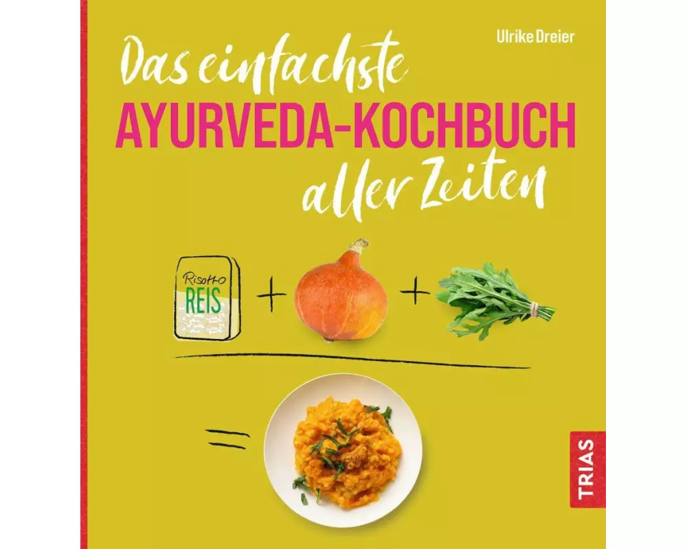 Das einfachste Ayurveda-Kochbuch aller Zeiten