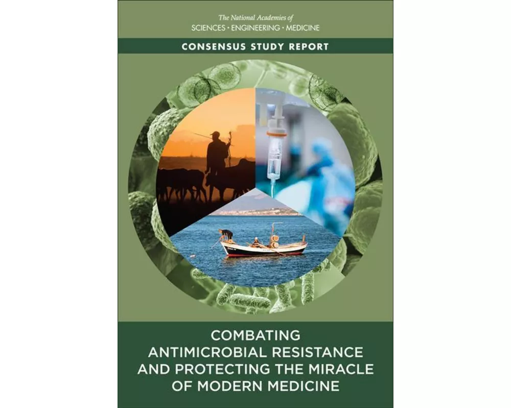 Combating Antimicrobial Resistance and Protecting the Miracle of Modern Medicine