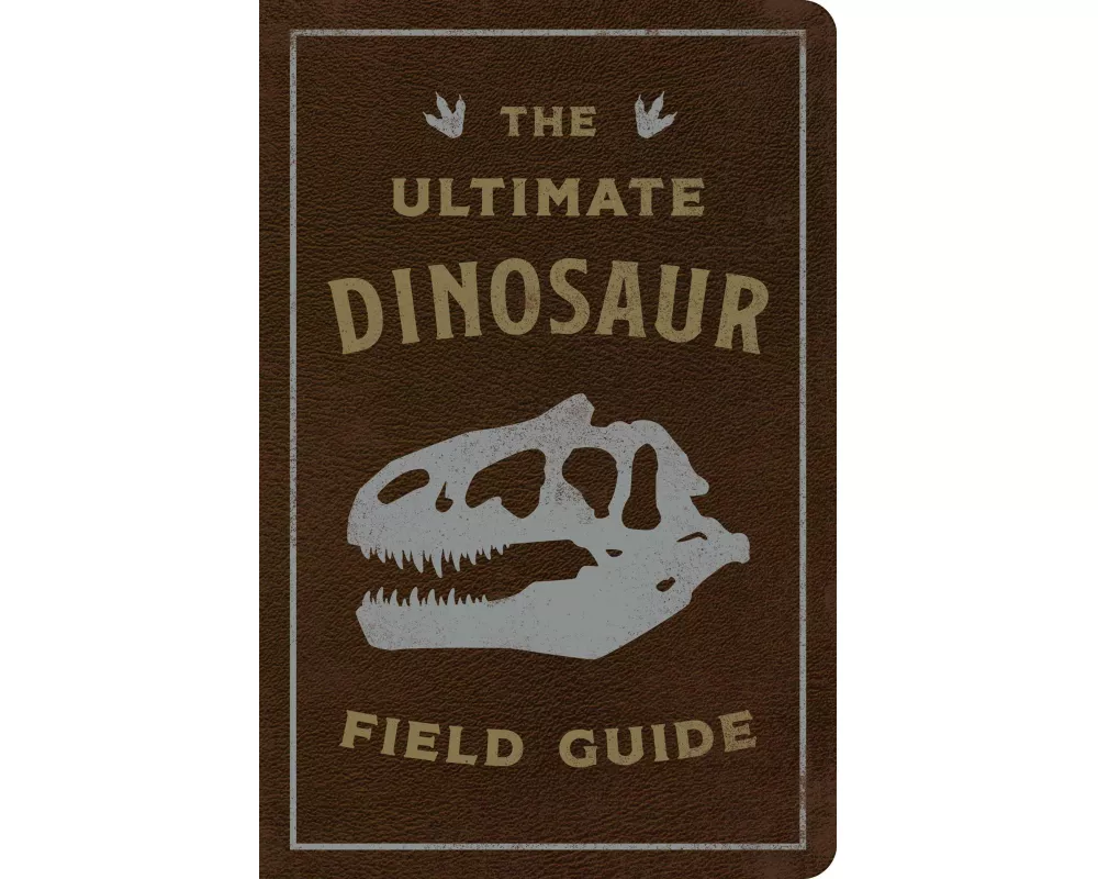 The Ultimate Dinosaur Field Guide