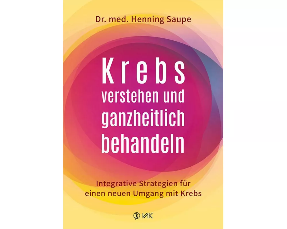 Krebs verstehen und ganzheitlich behandeln
