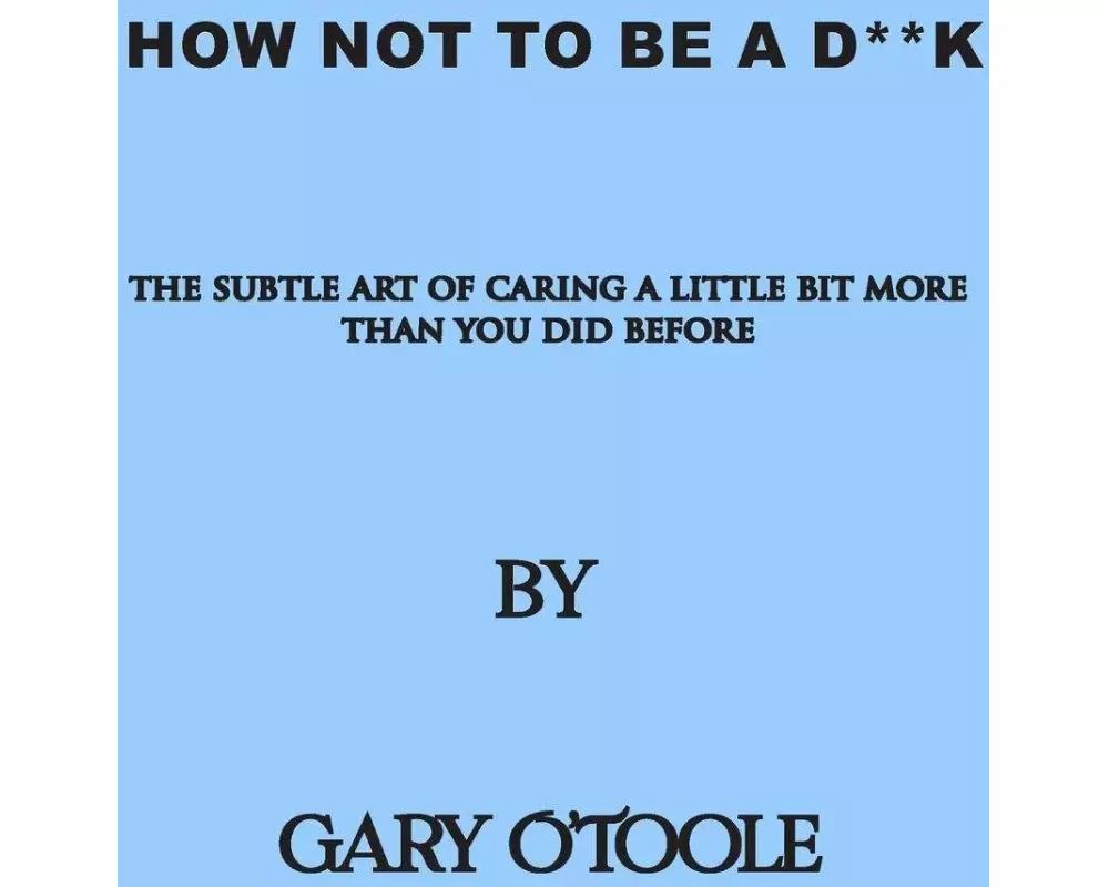 How Not To Be A D**K