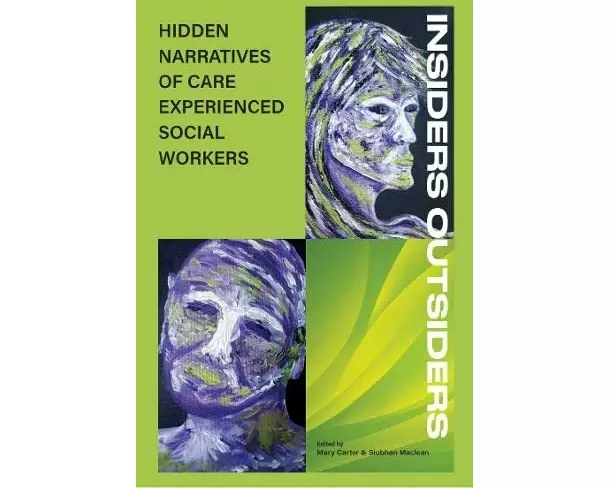 Insiders Outsiders: Hidden Narratives Of Care Expereinced Social Workers
