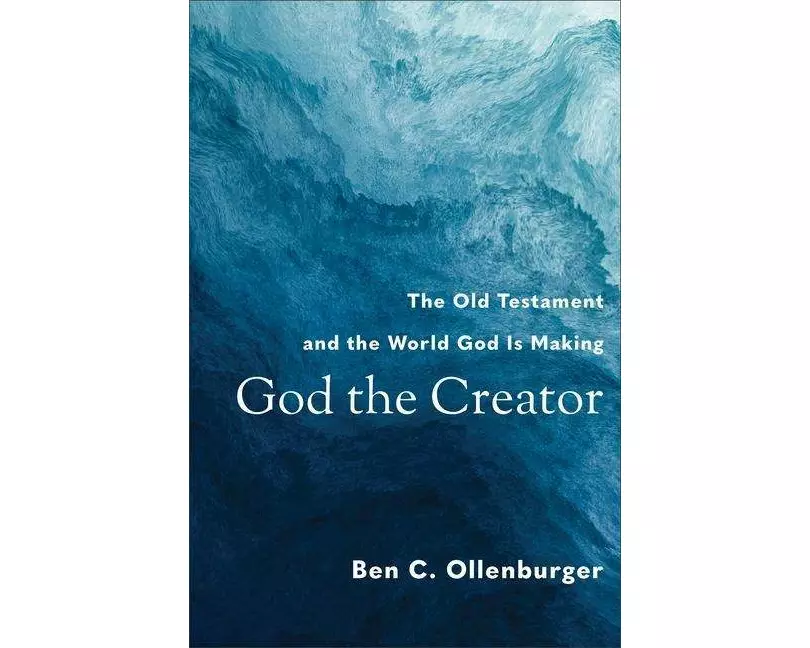 God the Creator – The Old Testament and the World God Is Making
