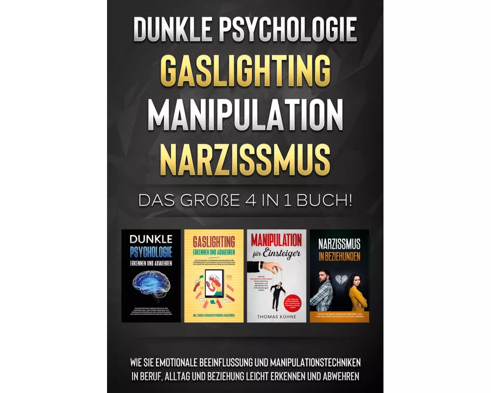 Dunkle Psychologie | Gaslighting | Manipulation | Narzissmus: Das große 4 in 1 Buch! Wie Sie emotionale Beeinflussung und Manipulationstechniken in Be