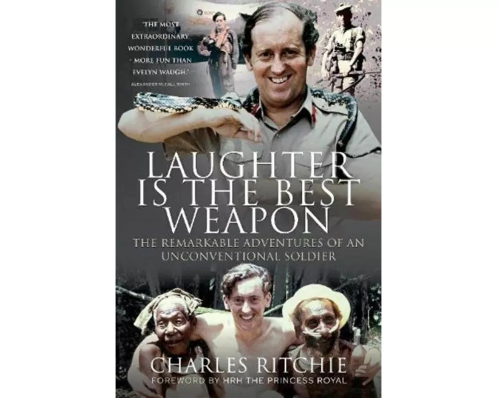 Laughter is the Best Weapon: The Remarkable Adventures of an Unconventional Soldier