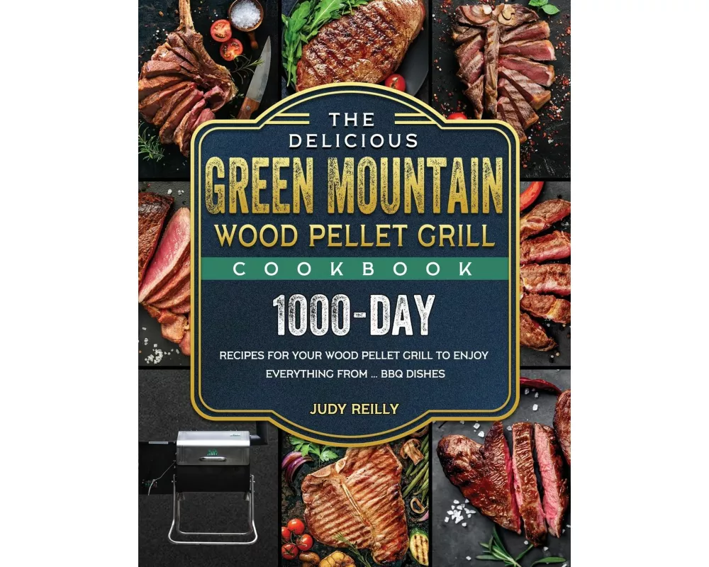 The Delicious Green Mountain Wood Pellet Grill Cookbook