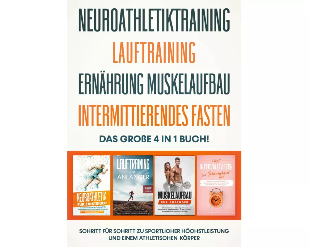 NEUROATHLETIKTRAINING | LAUFTRAINING | ERNÄHRUNG MUSKELAUFBAU | INTERMITTIERENDES FASTEN - Das große 4 in 1 Buch: Schritt für Schritt zu sportlicher H