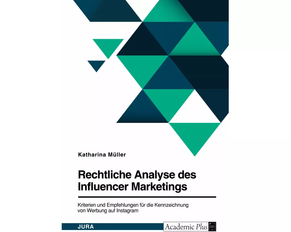 Rechtliche Analyse des Influencer Marketings. Kriterien und Empfehlungen fr die Kennzeichnung von Werbung auf Instagram