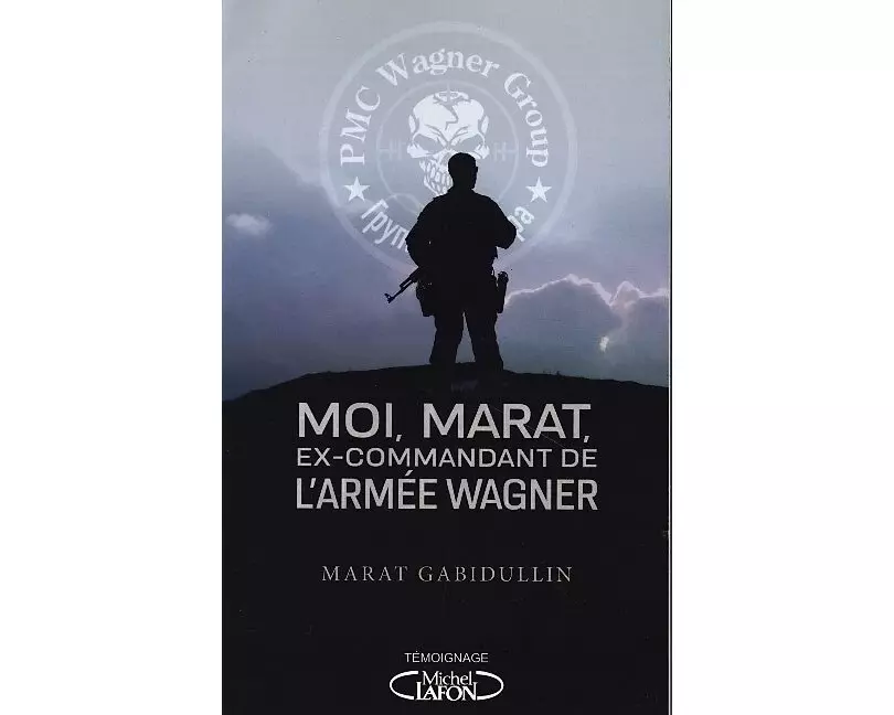 Moi, Marat, ex-commandant de l'armée Wagner - Au coeur de l'armée de Vladimir Poutine
