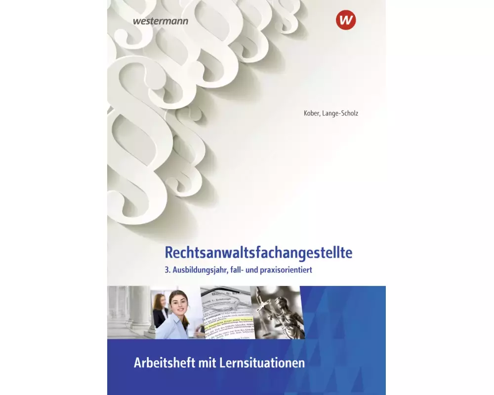 Rechtsanwaltsfachangestellte. 3. Ausbildungsjahr, fall- und praxisorientiert: Arbeitsheft mit Lernsituationen